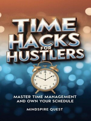 cover image of Time Hacks for Hustlers   Master Time Management and Own Your Schedule